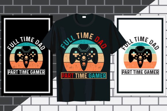 The Full Time Dad Gaming Typography T-Shirt Design
